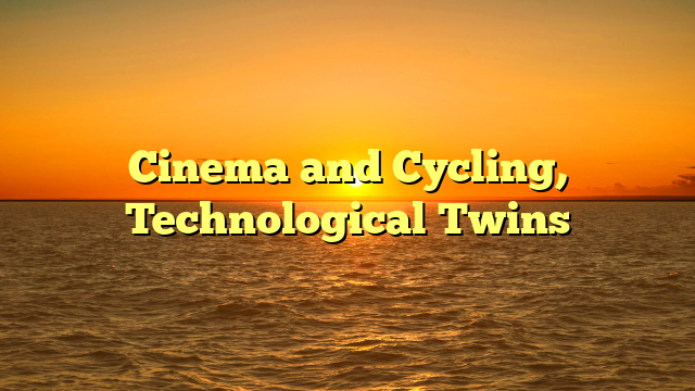 Cinema and Cycling, Technological Twins  